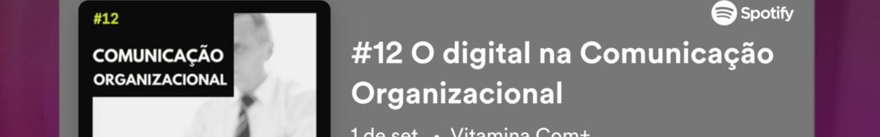 Podcast Vitamina Com+: o digital traz cobranças, responsabilidades e novos posicionamentos para as marcas